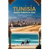 Independently published Tunisia Guida di Turistica 2025: La tua guida definitiva alle spiagge, alla storia, alle avventure nel Sahara e all'autentica cultura mediterranea
