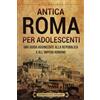 Billy Wellman Antica Roma per Adolescenti: Una Guida Avvincente alla Repubblica e all'Impero Romano