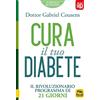 Macro Edizioni Cura il tuo diabete 4D. Il rivoluzionario programma di 21 giorni. Con espansione online