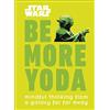 DK Star Wars Be More Yoda: Mindful Thinking from a Galaxy Far Far Away