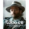 MONDADORI Lucio c'è. La vita e la musica di Lucio Dalla. Ediz. illustrata