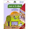 Giunti Scuola Noi e il cibo. Percorsi di educazione alimentare per la Scuola Primaria. Con poster. Per la Scuola elementare