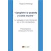 YOUCANPRINT Sceglierò io quando e come morire: La battaglia di Indro Montanelli per un fine vita dignitoso con Presentazione di Giovanni Fornero