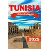 Independently published TUNISIA GUIDA DI VIAGGIO 2025: Esplora gemme nascoste, storia e paesaggi nel Nord Africa.