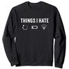 Regali divertenti per informatici e prog Things I Hate - Programmatori Scienziato Informatico Gamer Felpa
