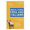 Editoriale Programma Insultario friulano-italiano. Insulti, parolacce, imprecazioni, modi di dire poco gentili e vilipendi vari