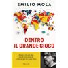 Rizzoli Dentro il grande gioco. Orientarsi nel caos degli equilibri internazionali. Fra Storia, guerre e scenari futuri