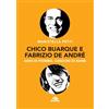 ARCANA Chico Buarque e Fabrizio De André. Anni di piombo, canzoni di rame