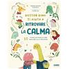 Fabbri Dottor Dino ti aiuta a ritrovare la calma. 10 storie ed esercizi per educare alle emozioni. Ediz. illustrata