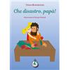 Latte di nanna Edizioni Che disastro, papà! Ediz. illustrata