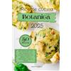 Independently published Ricette Cucina Botanica 2025: 50 ricette per tutti, per scoprire una cucina naturale che delizia i sensi e armonizza corpo e mente