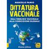 Arianna Editrice Dittatura vaccinale. Dall'obbligo vaccinale alla coercizione globale