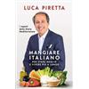 Rizzoli Mangiare italiano per stare meglio e vivere più a lungo. I segreti della dieta mediterranea Luca Piretta