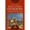 Newton Compton Editori Breve storia di Padova. Uno straordinario viaggio nel tempo alla scoperta di una città caleidoscopica Paola Tellaroli