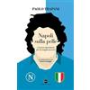 Iuppiter Napoli sulla pelle. L'amore identitario per la maglia azzurra Paolo Trapani