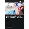 Edizioni Sapienza UNA GUIDA COMPLETA ALLE FACCETTE DENTALI: Scuola di Scienze Odontoiatriche, Università Sharda