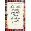 Garzanti La vita inizia quando trovi il libro giusto Ali Berg;Michelle Kalus