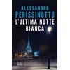 Rizzoli L'ultima notte bianca Alessandro Perissinotto