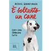 Rizzoli È soltanto un cane. Certi cani cambiano tutto. Nuova ediz. Michael G. Bauer