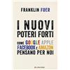 LONGANESI I nuovi poteri forti. Come Google Apple Facebook e Amazon pensano per noi