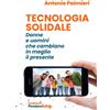 Fondazione Pensiero Solido Tecnologia Solidale: Donne e uomini che cambiano in meglio il presente