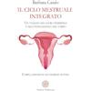 Anima Edizioni Il ciclo mestruale integrato. Un viaggio nel sacro femminile e nell'intelligenza del corpo. Corpo, emozioni ed energie sottili