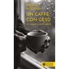 Un caffè con Gesù