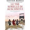 Newton Compton Editori Le tre sorelle di Auschwitz