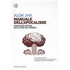 BOLLATI BORINGHIERI Manuale dell'apocalisse. Cinquanta ipotesi sulla fine del mondo