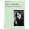 Marsilio Scrivere la distanza. Forme autobiografiche nell'opera di Annie Ernaux