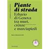 Tuss Piante di strada. Erbario di Genova tra muri, crêuze e marciapiedi. Ediz. illustrata Mario Calbi;Calbi Mariasole