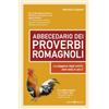 Editoriale Programma Abbecedario dei proverbi romagnoli. La saggezza degli antichi detti dalla A alla Z
