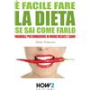 HOW2 Edizioni È FACILE FARE LA DIETA SE SAI COME FARLO: Manuale per dimagrire in modo veloce e sano