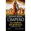 Newton Compton Editori La vendetta del gladiatore. L'impero