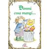 Paoline Editoriale Libri Dimmi cosa mangi.... Ediz. illustrata