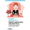Feltrinelli Egoisti, egocentrici, narcisisti & Co. Guida per non soccombere a capi e colleghi «tossici»