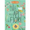 Gallucci Il piccolo libro delle api e dei fiori. Ediz. a colori