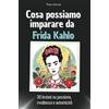 FlipFlop Cosa possiamo imparare da Frida Kahlo - Regalo perfetto per Natale e compleanno per uomini, donne e ragazzi: 30 lezioni su passione, resilienza e autenticità