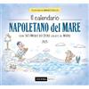 Cultura Nova Il calendario napoletano del mare 2025. Con 365 modi di dire legati al mare. Ediz. illustrata