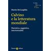 Carocci Calvino e la letteratura mondiale. Narrativa, saggistica, intertestualità