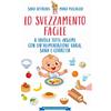 Newton Compton Editori Lo svezzamento facile. A tavola tutti insieme con un'alimentazione varia, sana e corretta