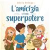 Slickcolors Inc L'amicizia è il mio superpotere: Un libro per bambini sul fare e mantenere le amicizie e sullo sviluppo delle abilità sociali per bambini dai 4 agli 8 anni