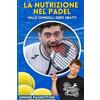 Independently published LA NUTRIZIONE NEL PADEL: Mille consigli, zero sbatti