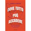 MONDADORI Dove tutto può accadere. Dirac, la fisica quantistica, l'arte, i sogni impossibili e altre cose così