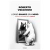 Piemme L'orso bianco era nero. Storia e leggenda della parola