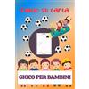 Independently published Calcio su Carta: Gioco per Bambini, Sfida su Carta Intelligente che Allena la Mente e Stimola la Logica.