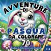 Independently published Avventure di Pasqua da Colorare: 70 Disegni Unici a Lato Singolo su 145 Pagine Totali - Un libro pieno di conigli, uova decorate, fiori primaverili e tanta allegria pasquale da colorare!
