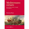 Carocci Mediterraneo corsaro. Storie di schiavi, pirati e rinnegati in età moderna