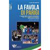 Calzetti Mariucci Editori La favola di Parigi. 11 agosto 2024: le azzurre conquistano la prima medaglia d'oro olimpica della pallavolo italiana