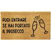 Comart - Zerbino Gag in Cocco - 40x70 cm - Tappetino Simpatico con Scritte Divertenti - per Ingresso Esterno e Interno - Fondo Antiscivolo - Pulizia Facile - Arredo e Regali Casa - Hai il Prosecco